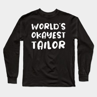 World's okayest tailor / tailor gift / love tailor  / tailor present Long Sleeve T-Shirt